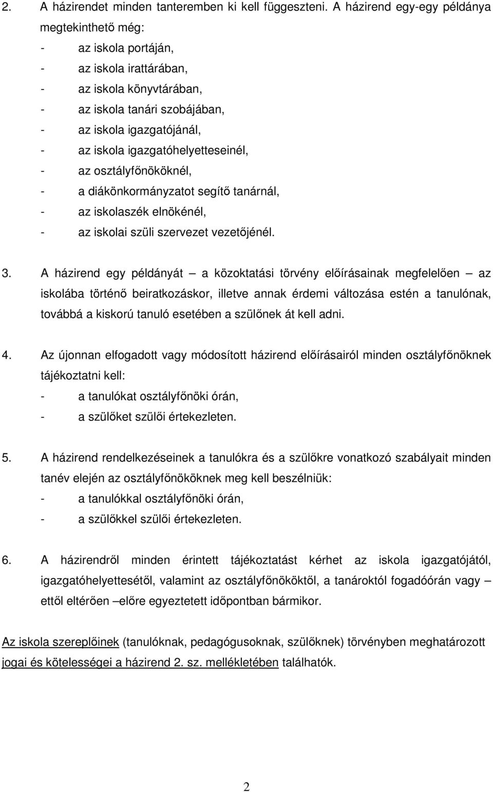 igazgatóhelyetteseinél, - az osztályfınököknél, - a diákönkormányzatot segítı tanárnál, - az iskolaszék elnökénél, - az iskolai szüli szervezet vezetıjénél. 3.