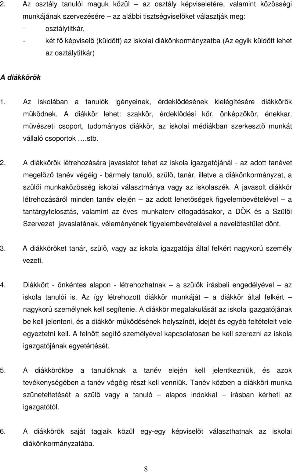 A diákkör lehet: szakkör, érdeklıdési kör, önképzıkör, énekkar, mővészeti csoport, tudományos diákkör, az iskolai médiákban szerkesztı munkát vállaló csoportok.stb. 2.