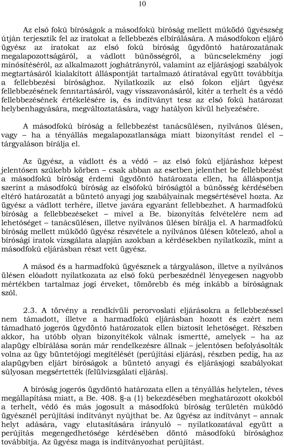 valamint az eljárásjogi szabályok megtartásáról kialakított álláspontját tartalmazó átiratával együtt továbbítja a fellebbezési bírósághoz.