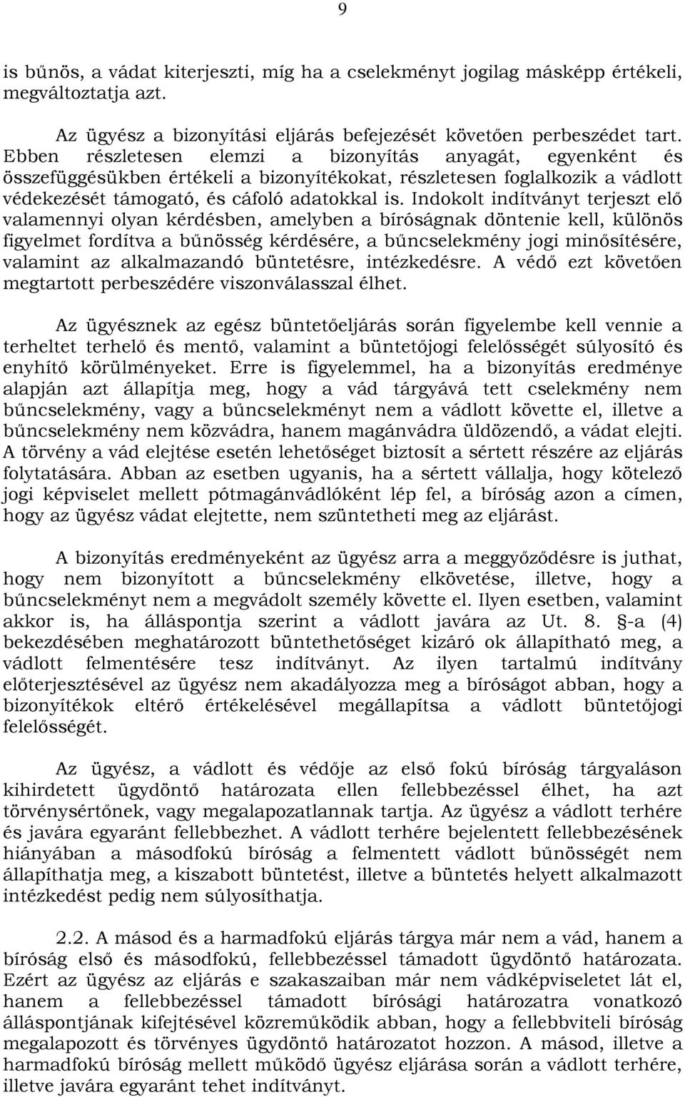 Indokolt indítványt terjeszt elő valamennyi olyan kérdésben, amelyben a bíróságnak döntenie kell, különös figyelmet fordítva a bűnösség kérdésére, a bűncselekmény jogi minősítésére, valamint az