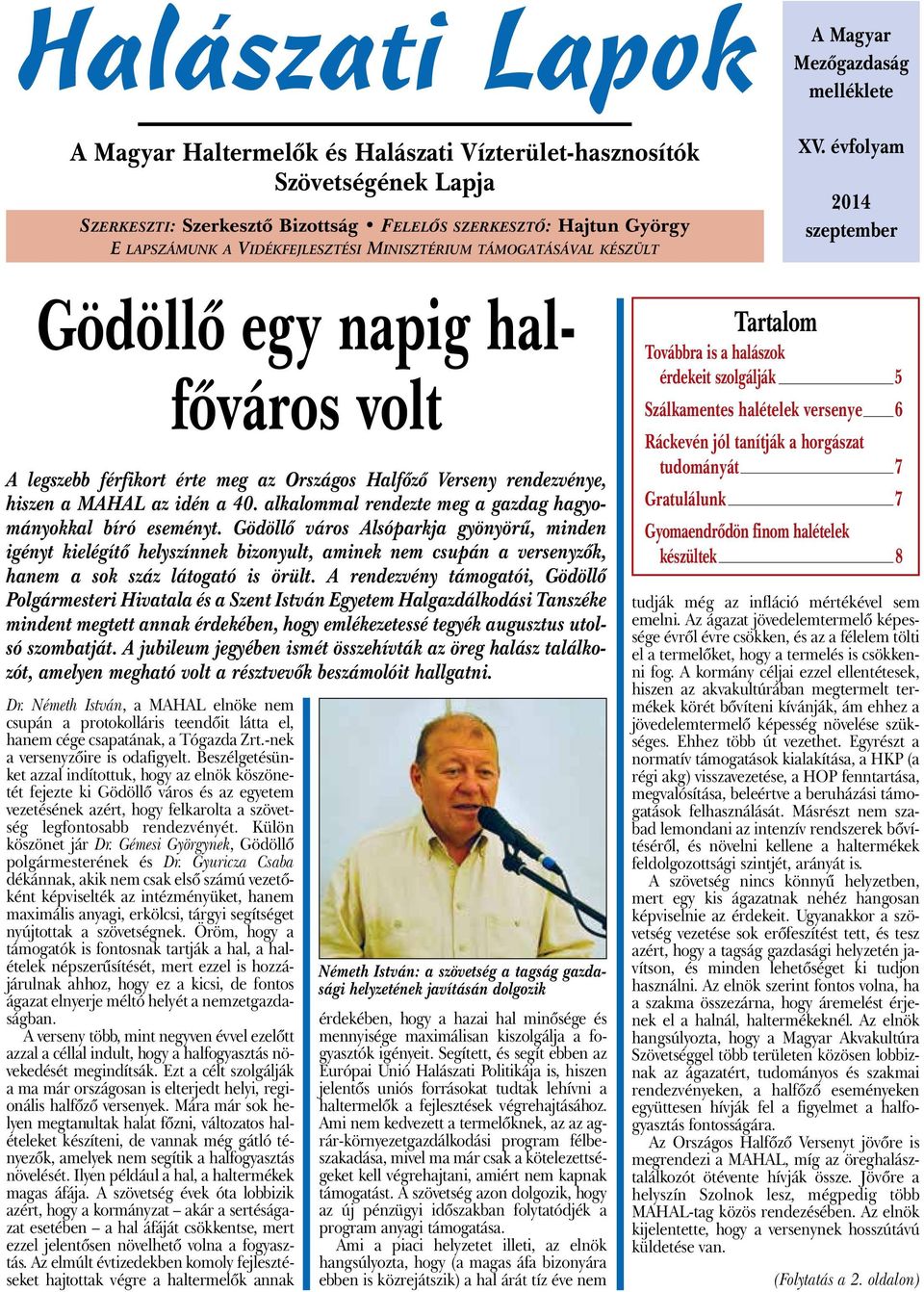 évfolyam 2014 szeptember Gödöllő egy napig halfőváros volt A legszebb férfikort érte meg az Országos Halfőző Verseny rendezvénye, hiszen a MAHAL az idén a 40.