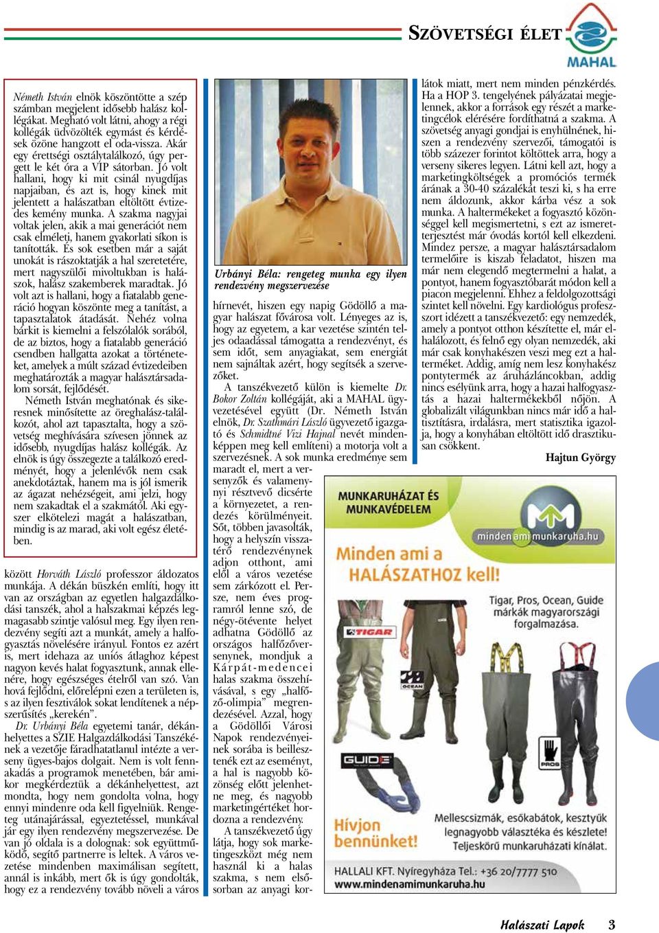 Jó volt hallani, hogy ki mit csinál nyugdíjas napjaiban, és azt is, hogy kinek mit jelentett a halászatban eltöltött évtizedes kemény munka.