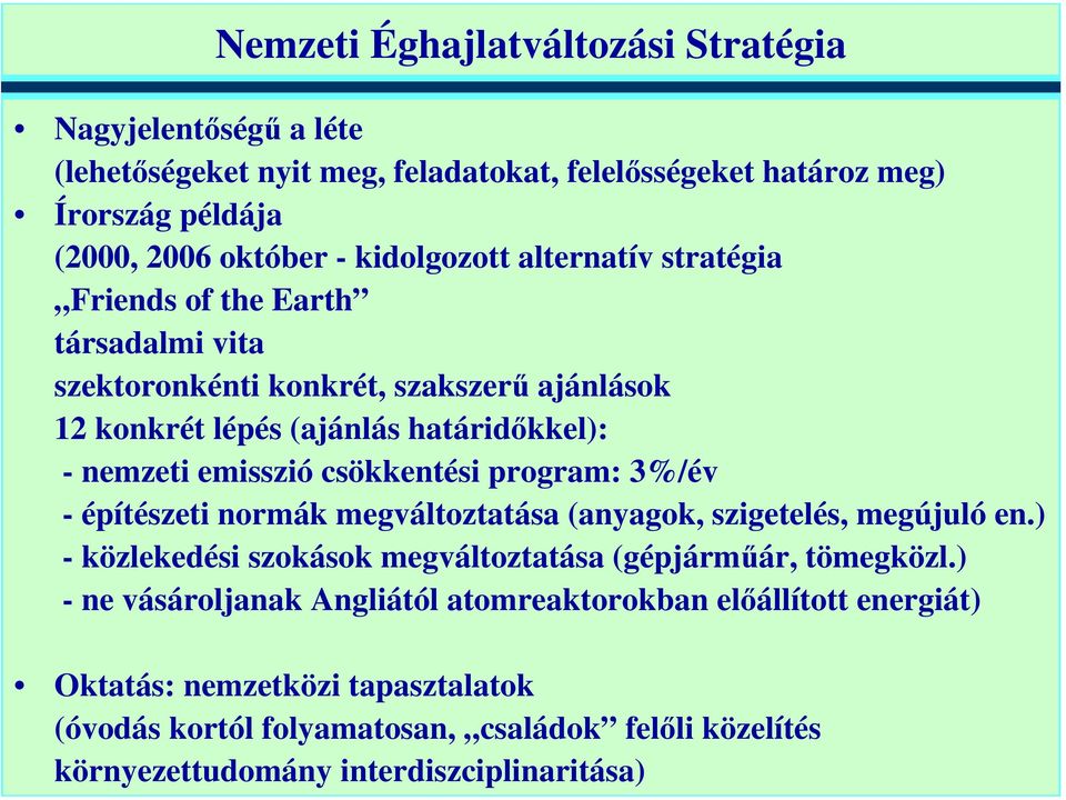 csökkentési program: 3%/év - építészeti normák megváltoztatása (anyagok, szigetelés, megújuló en.) - közlekedési szokások megváltoztatása (gépjárműár, tömegközl.