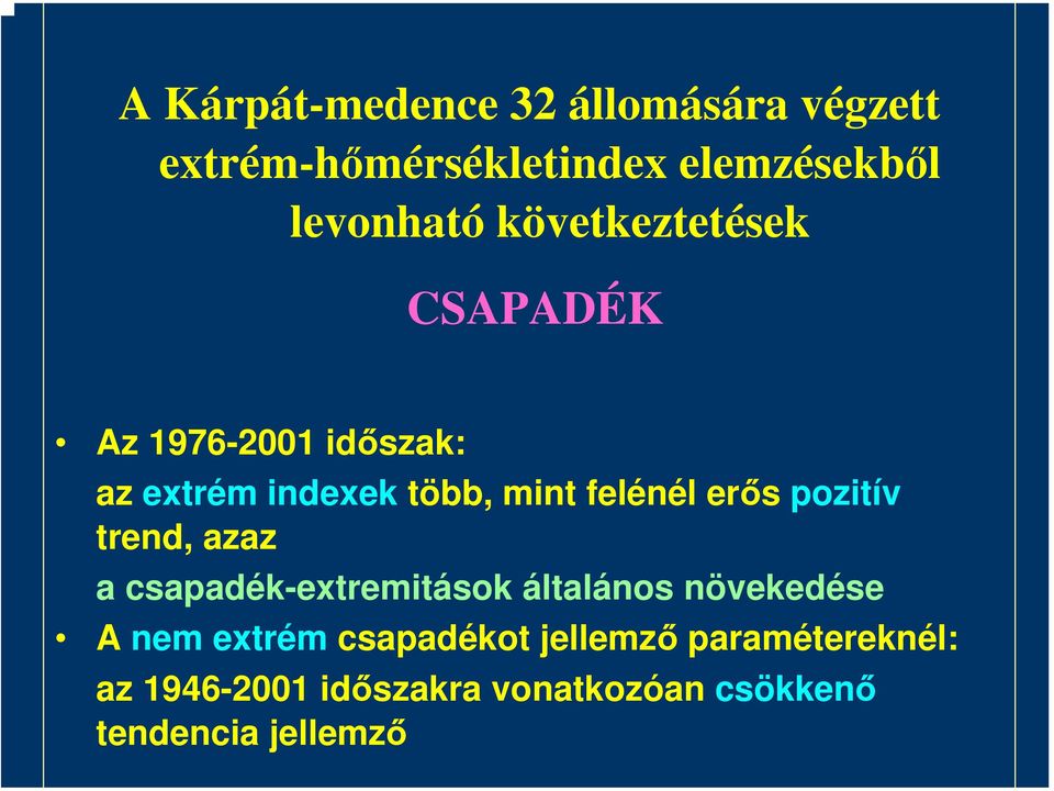 erős pozitív trend, azaz a csapadék-extremitások általános növekedése A nem extrém