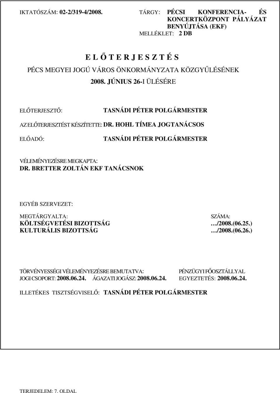 JÚNIUS 26-I ÜLÉSÉRE ELŐTERJESZTŐ: TASNÁDI PÉTER POLGÁRMESTER AZ ELŐTERJESZTÉST KÉSZÍTETTE: DR. HOHL TÍMEA JOGTANÁCSOS ELŐADÓ: TASNÁDI PÉTER POLGÁRMESTER VÉLEMÉNYEZÉSRE MEGKAPTA: DR.