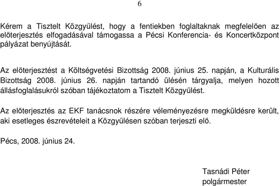 napján tartandó ülésén tárgyalja, melyen hozott állásfoglalásukról szóban tájékoztatom a Tisztelt Közgyűlést.