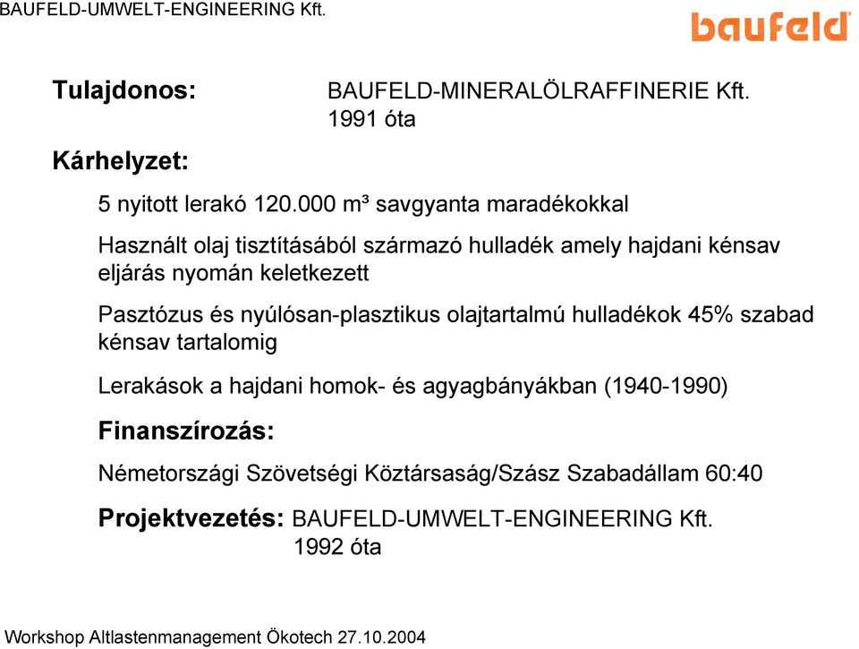 Pasztózus és nyúlósan-plasztikus olajtartalmú hulladékok 45% szabad kénsav tartalomig Lerakások a hajdani homok- és