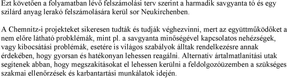 a savgyanta minőségével kapcsolatos nehézségek, vagy kibocsátási problémák, esetére is világos szabályok álltak rendelkezésre annak érdekében, hogy gyorsan és