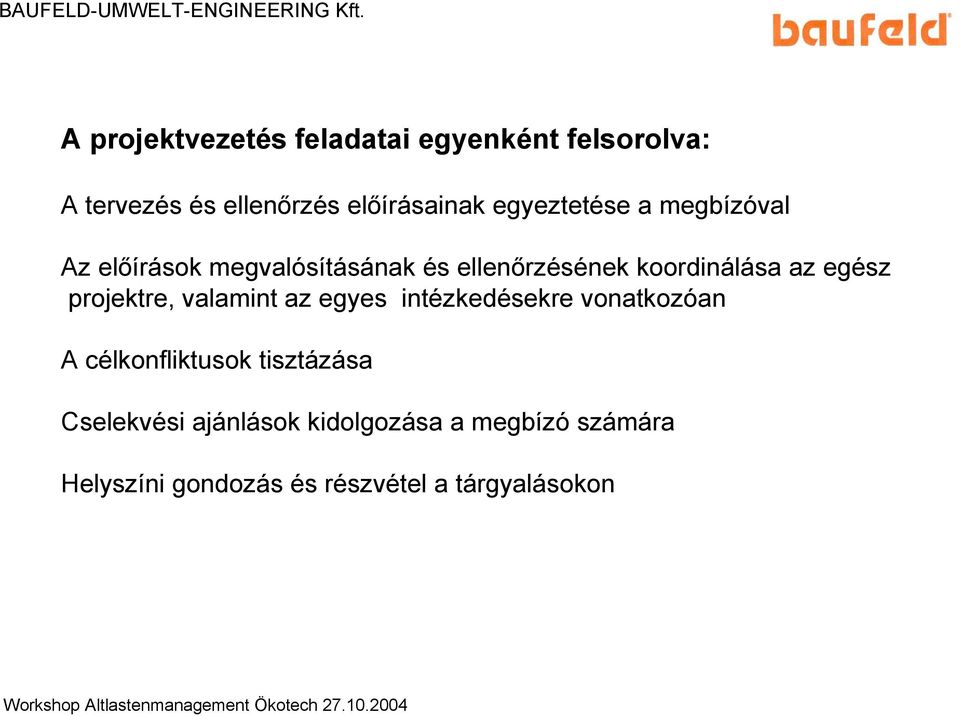 a megbízóval Az előírások megvalósításának és ellenőrzésének koordinálása az egész projektre,