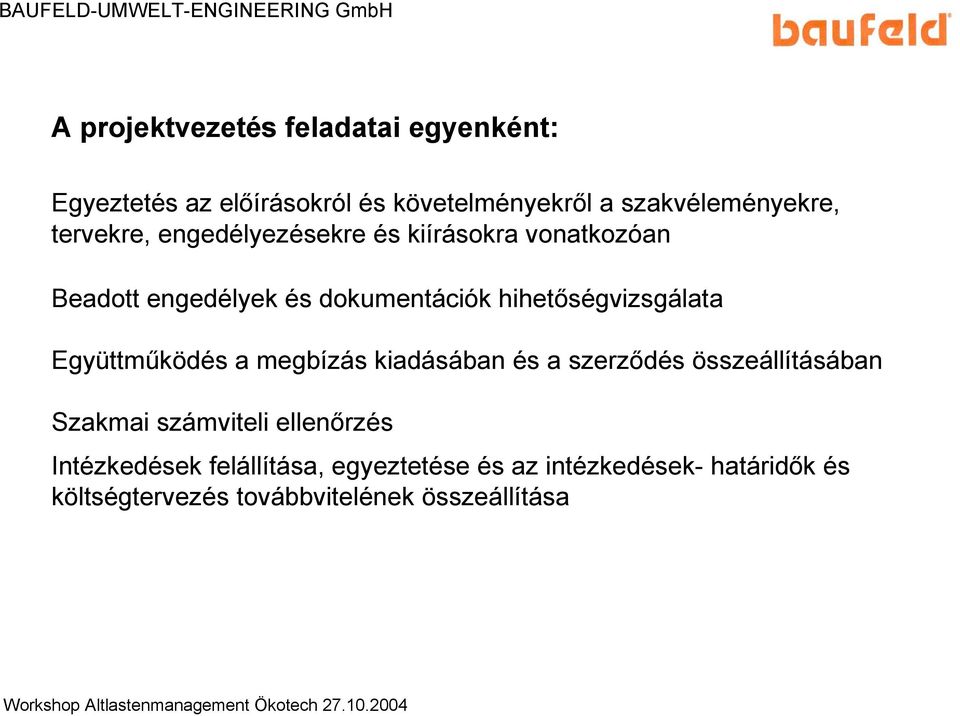 dokumentációk hihetőségvizsgálata Együttműködés a megbízás kiadásában és a szerződés összeállításában Szakmai