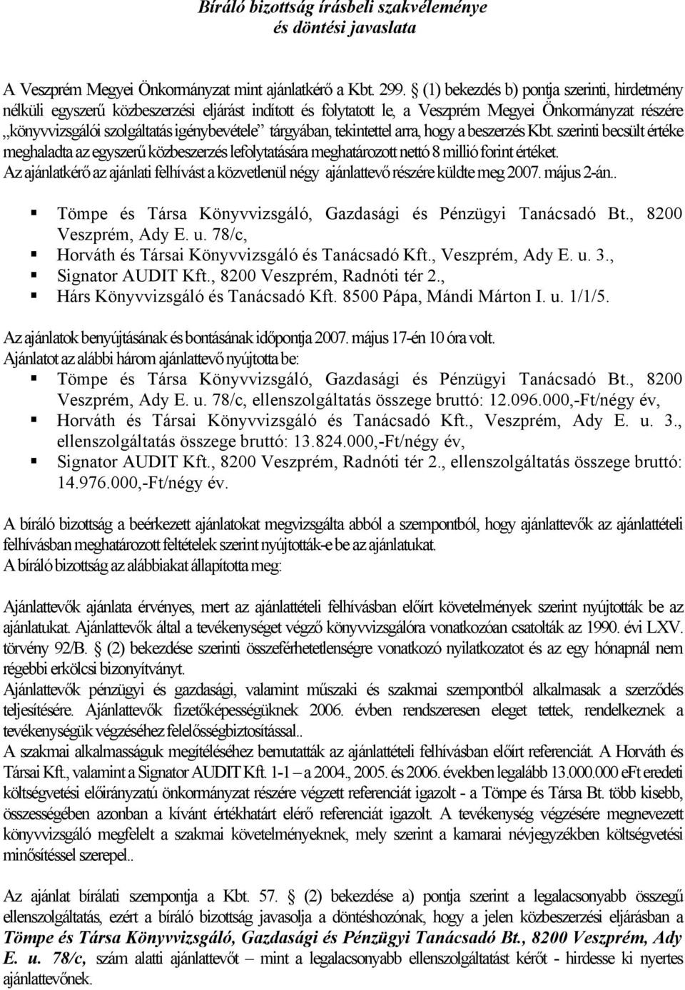 tárgyában, tekintettel arra, hogy a beszerzés Kbt. szerinti becsült értéke meghaladta az egyszerű közbeszerzés lefolytatására meghatározott nettó 8 millió forint értéket.