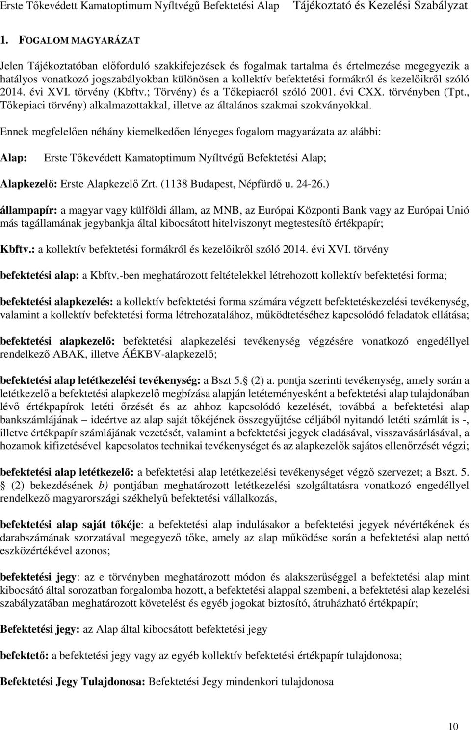 Ennek megfelelően néhány kiemelkedően lényeges fogalom magyarázata az alábbi: Alap: Erste Tőkevédett Kamatoptimum Nyíltvégű Befektetési Alap; Alapkezelő: Erste Alapkezelő Zrt.