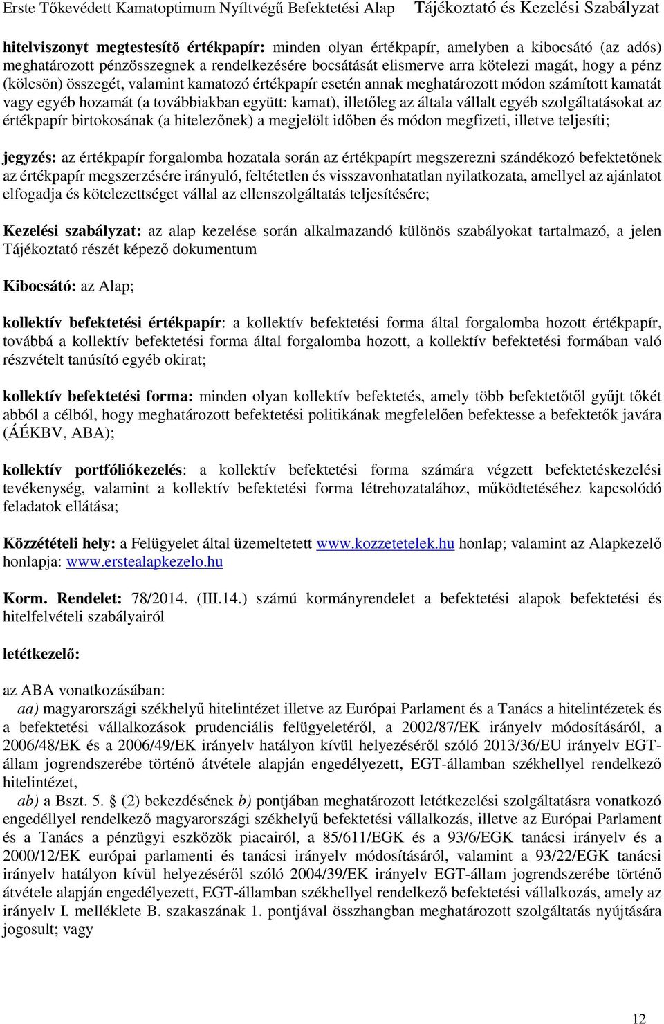 szolgáltatásokat az értékpapír birtokosának (a hitelezőnek) a megjelölt időben és módon megfizeti, illetve teljesíti; jegyzés: az értékpapír forgalomba hozatala során az értékpapírt megszerezni