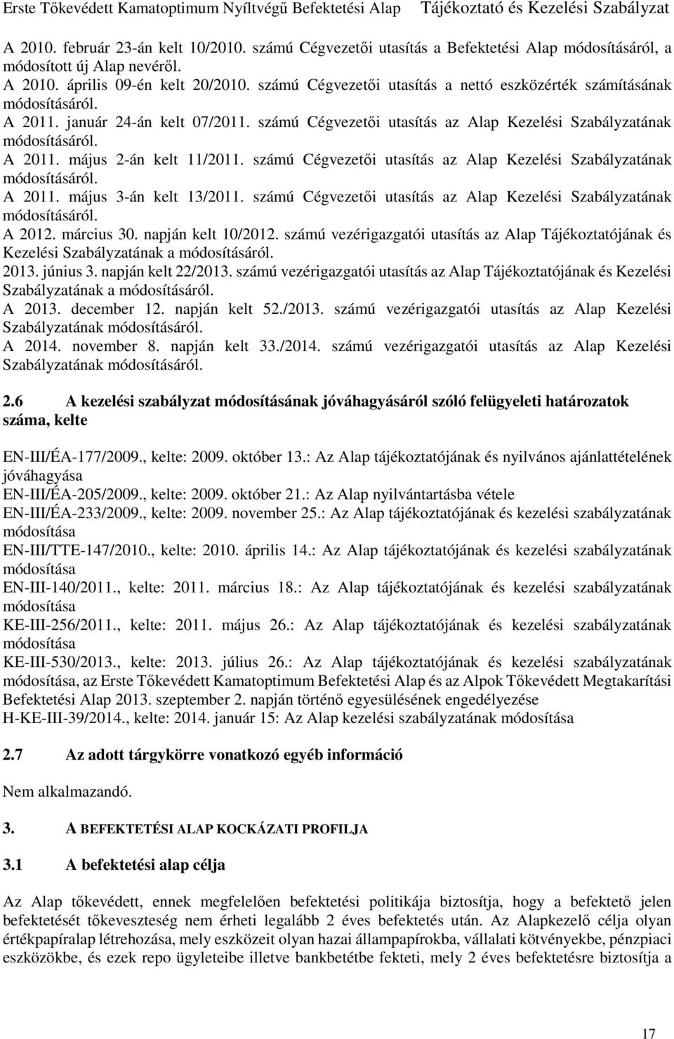 számú Cégvezetői utasítás az Alap Kezelési Szabályzatának módosításáról. A 2011. május 3-án kelt 13/2011. számú Cégvezetői utasítás az Alap Kezelési Szabályzatának módosításáról. A 2012. március 30.