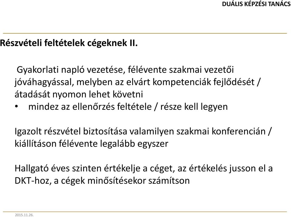 átadását nyomon lehet követni mindez az ellenőrzés feltétele / része kell legyen Igazolt részvétel biztosítása