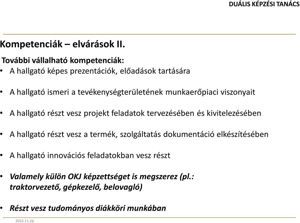 munkaerőpiaci viszonyait A hallgató részt vesz projekt feladatok tervezésében és kivitelezésében A hallgató részt vesz a