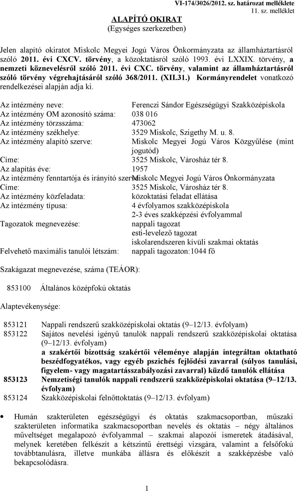 (XII.31.) Kormányrendelet vonatkozó rendelkezései alapján adja ki.