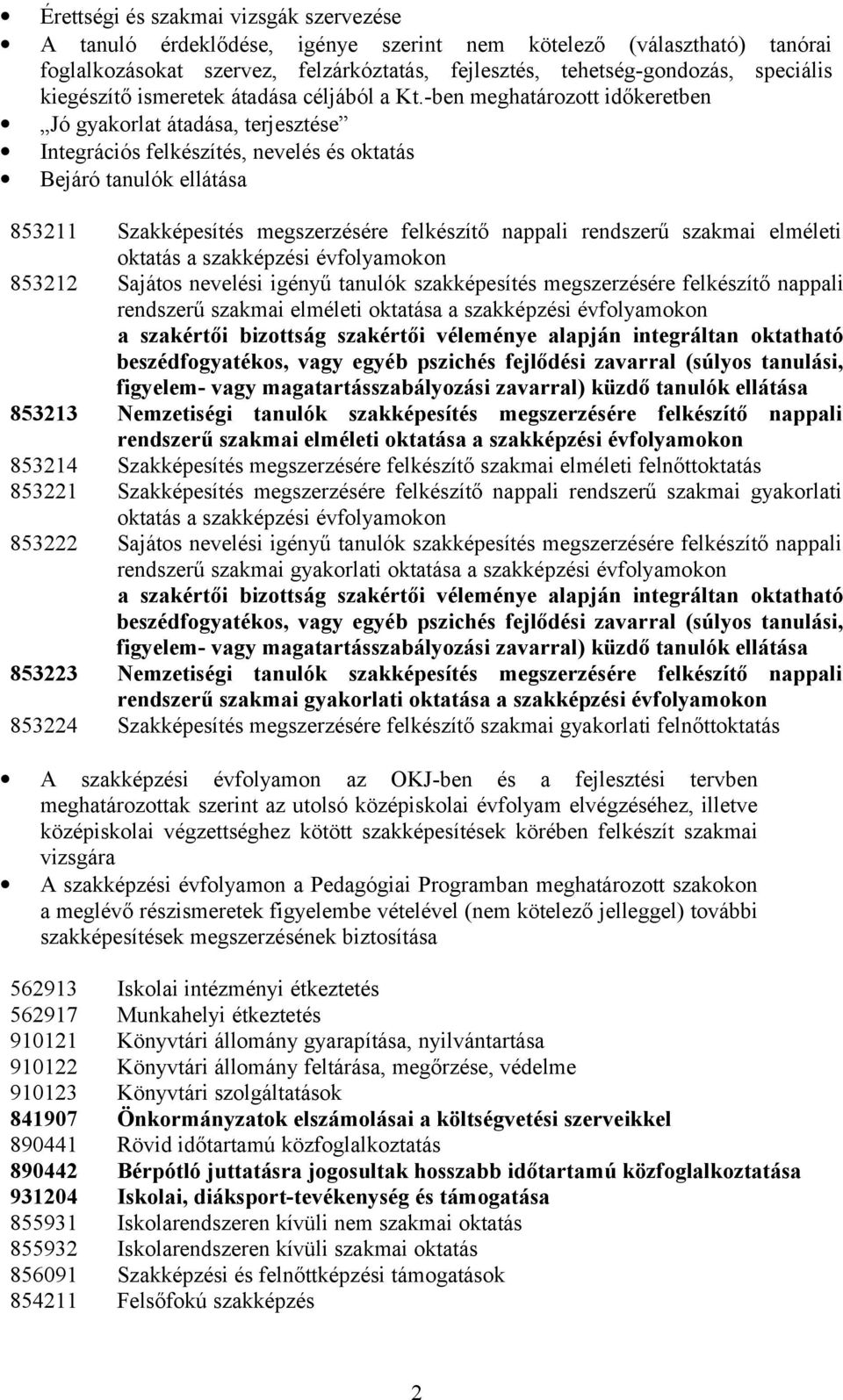 -ben meghatározott időkeretben Jó gyakorlat átadása, terjesztése Integrációs felkészítés, nevelés és oktatás Bejáró tanulók ellátása 853211 Szakképesítés megszerzésére felkészítő nappali rendszerű