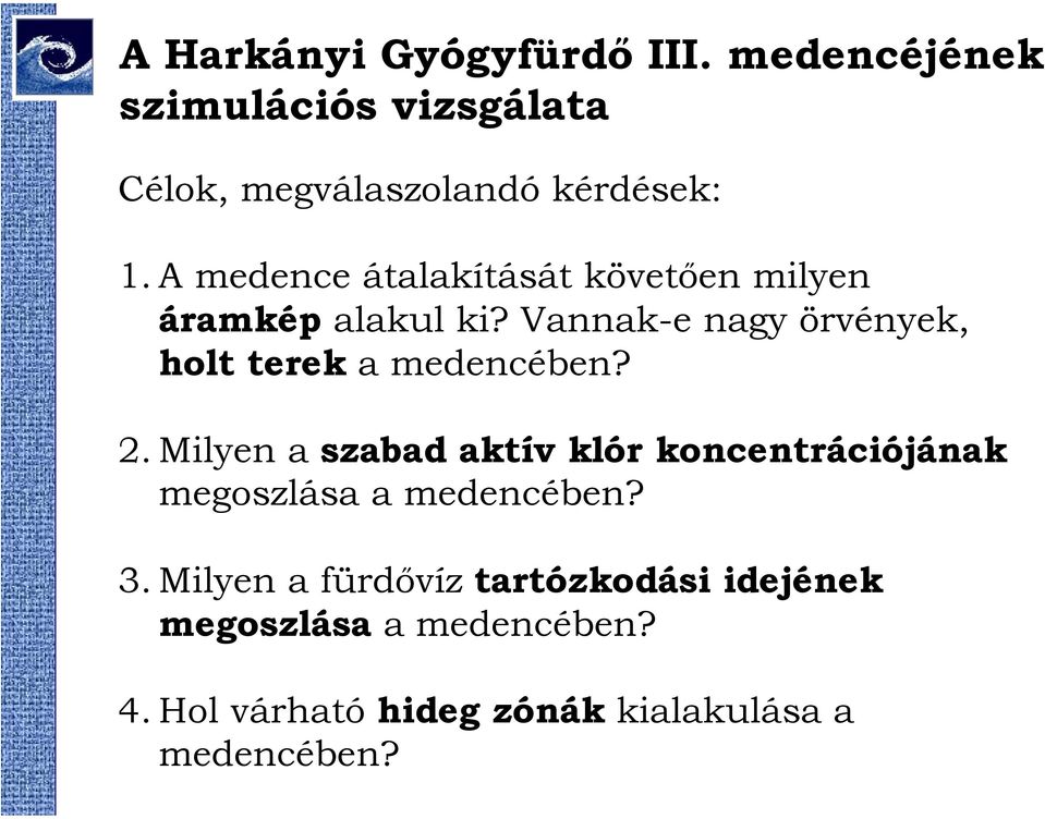 Vannak-e nagy örvények, holt terek a medencében? 2.