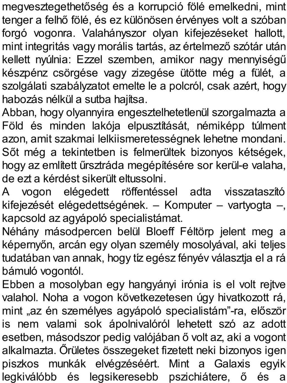 még a fülét, a szolgálati szabályzatot emelte le a polcról, csak azért, hogy habozás nélkül a sutba hajítsa.