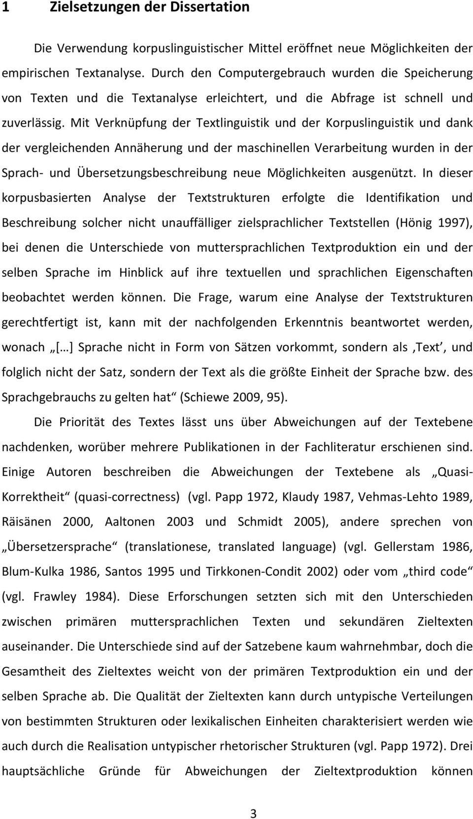 Mit Verknüpfung der Textlinguistik und der Korpuslinguistik und dank der vergleichenden Annäherung und der maschinellen Verarbeitung wurden in der Sprach- und Übersetzungsbeschreibung neue