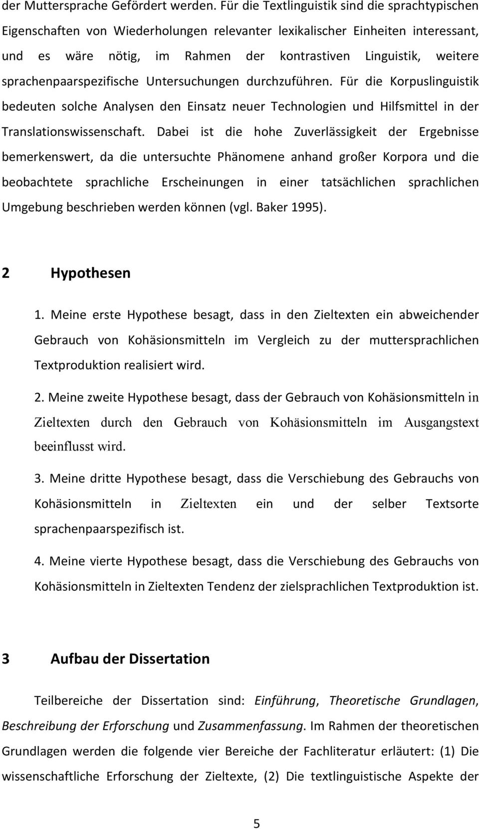 sprachenpaarspezifische Untersuchungen durchzuführen. Für die Korpuslinguistik bedeuten solche Analysen den Einsatz neuer Technologien und Hilfsmittel in der Translationswissenschaft.