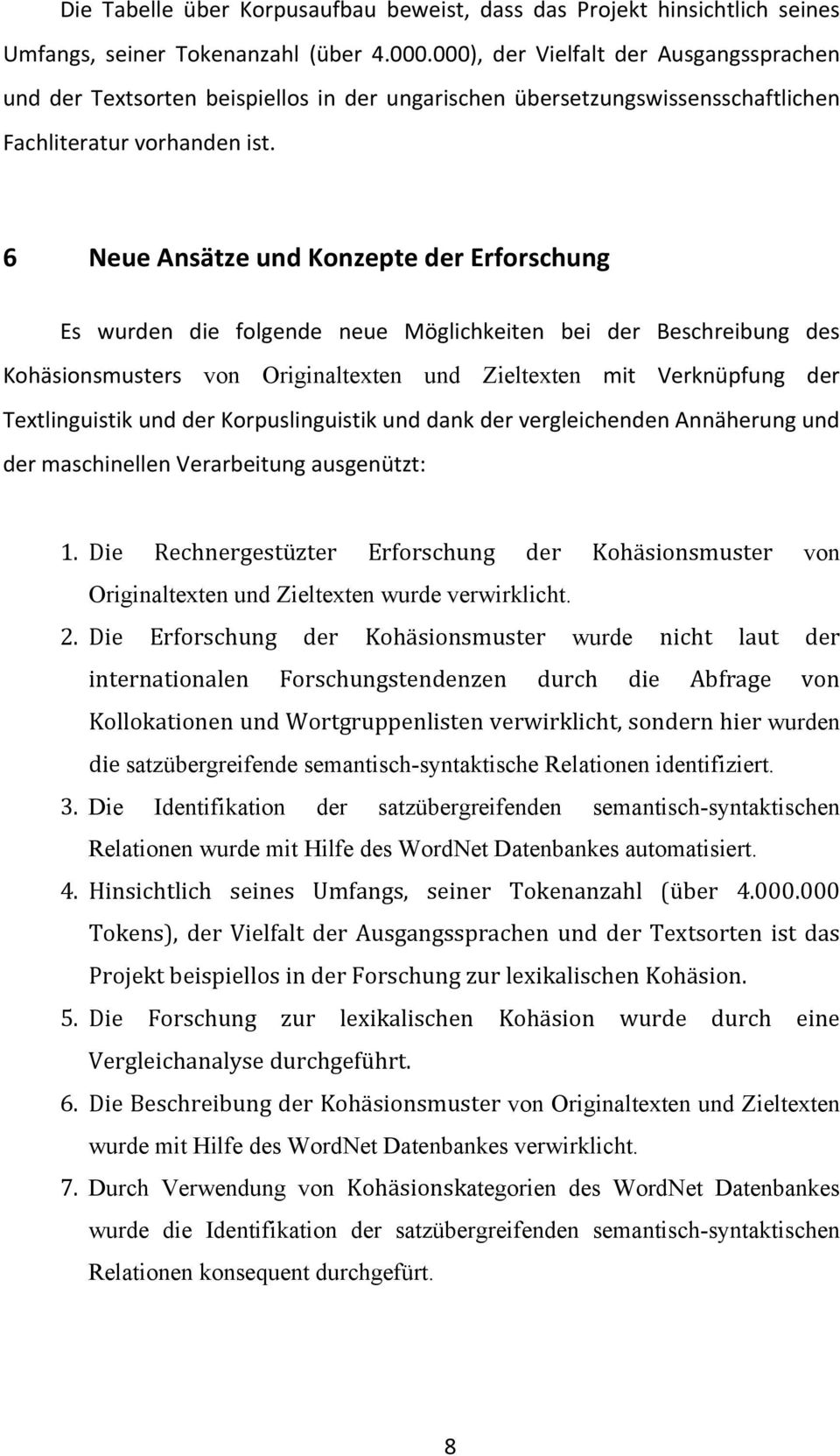 6 Neue Ansätze und Konzepte der Erforschung Es wurden die folgende neue Möglichkeiten bei der Beschreibung des Kohäsionsmusters von Originaltexten und Zieltexten mit Verknüpfung der Textlinguistik