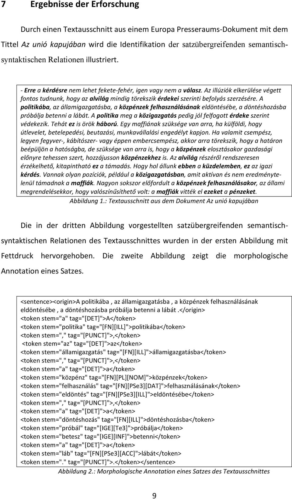 Az illúziók elkerülése végett fontos tudnunk, hogy az alvilág mindig törekszik érdekei szerinti befolyás szerzésére.
