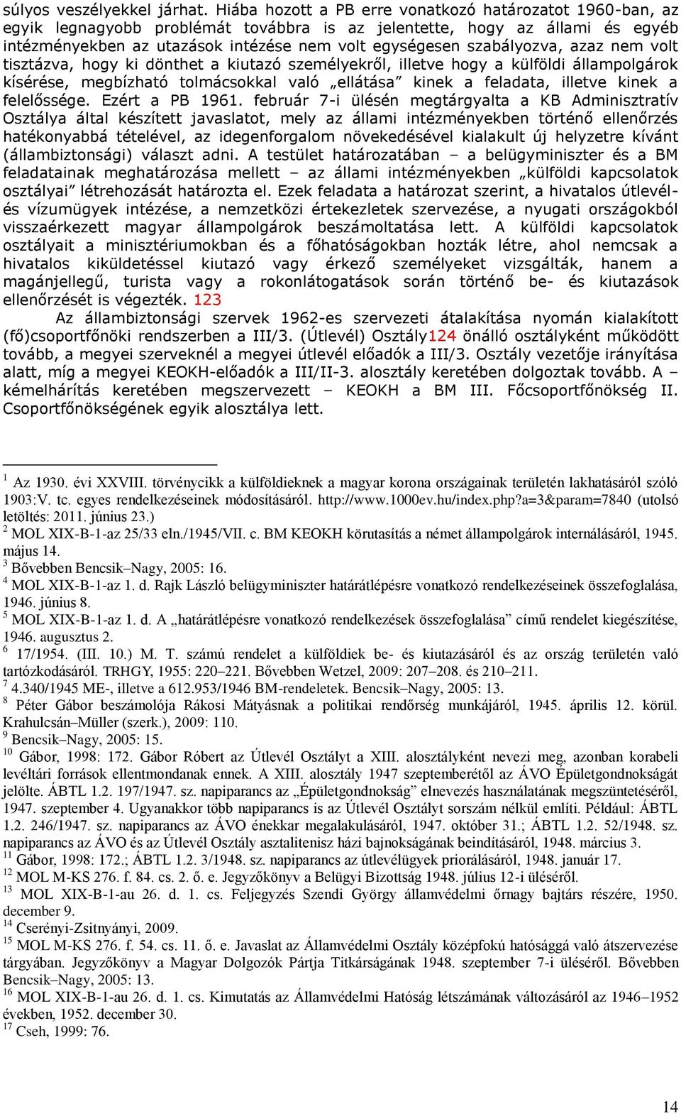 szabályozva, azaz nem volt tisztázva, hogy ki dönthet a kiutazó személyekről, illetve hogy a külföldi állampolgárok kísérése, megbízható tolmácsokkal való ellátása kinek a feladata, illetve kinek a