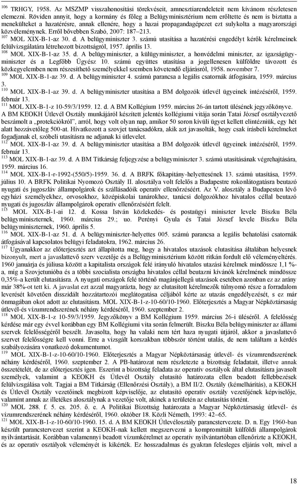 magyarországi közvéleménynek. Erről bővebben Szabó, 2007: 187 213. 107 MOL XIX-B-1-az 30. d. A belügyminiszter 3.