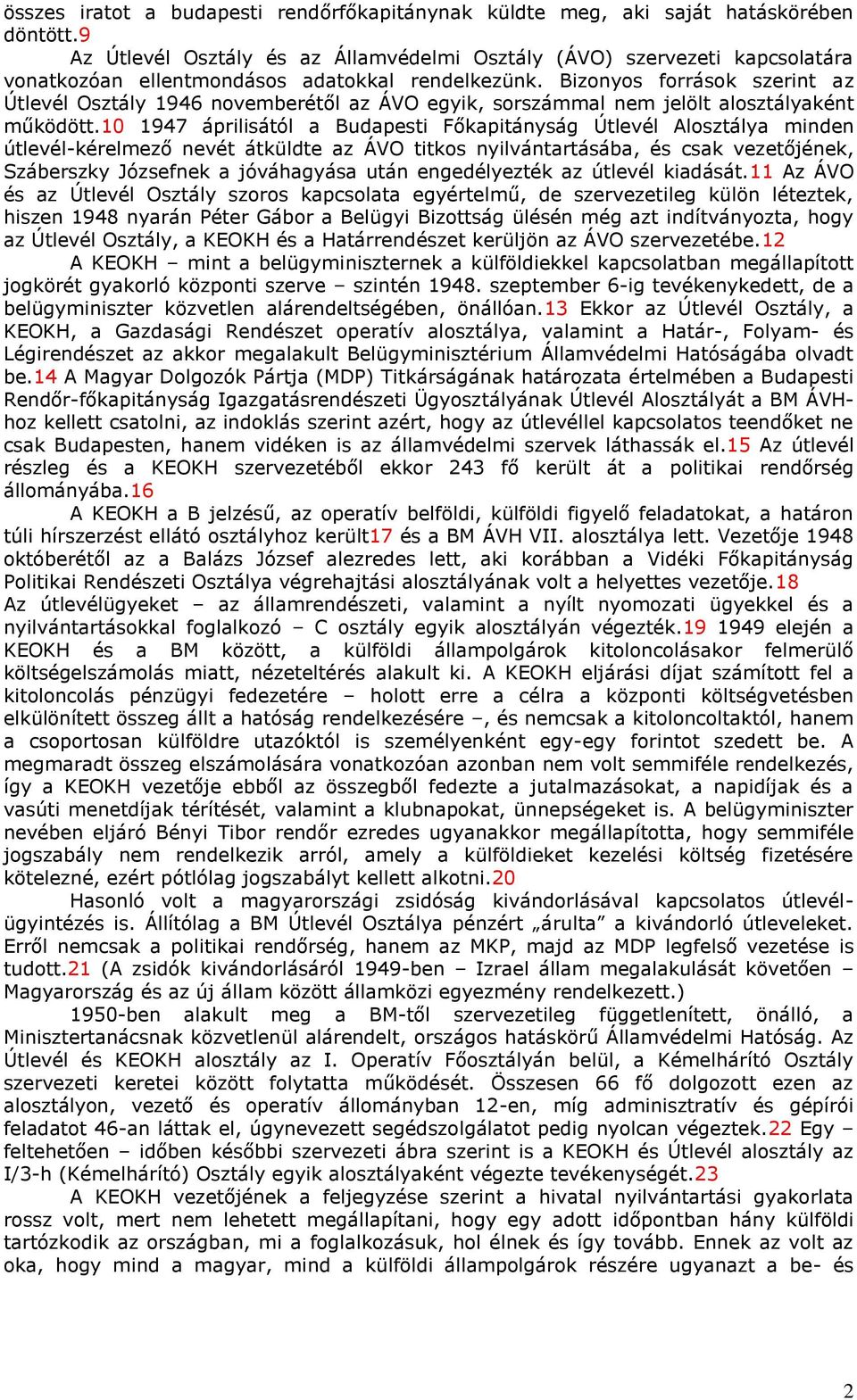 Bizonyos források szerint az Útlevél Osztály 1946 novemberétől az ÁVO egyik, sorszámmal nem jelölt alosztályaként működött.