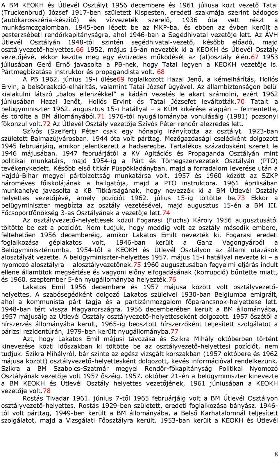 Az ÁVH Útlevél Osztályán 1948-tól szintén segédhivatal-vezető, később előadó, majd osztályvezető-helyettes.66 1952.