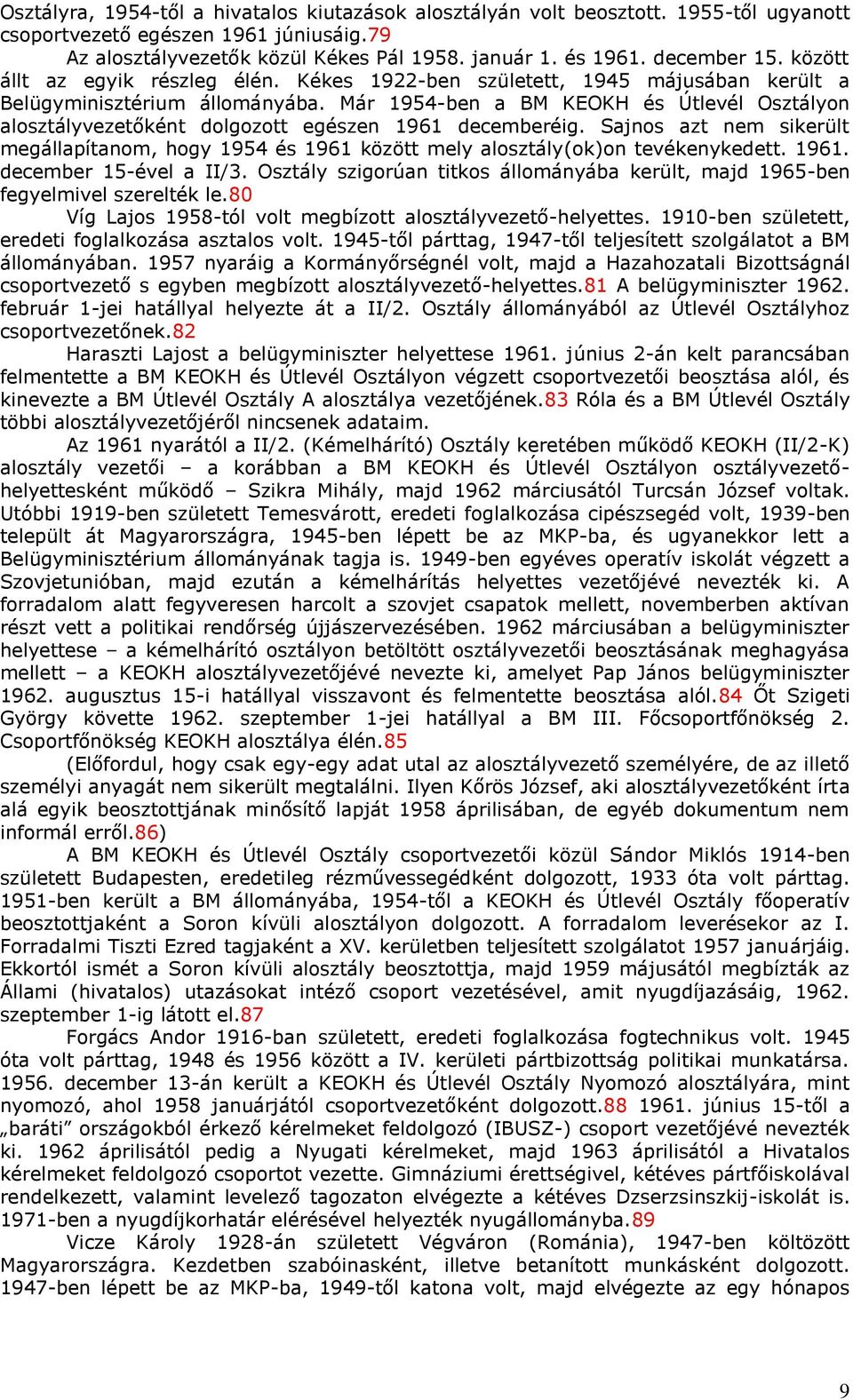 Már 1954-ben a BM KEOKH és Útlevél Osztályon alosztályvezetőként dolgozott egészen 1961 decemberéig.