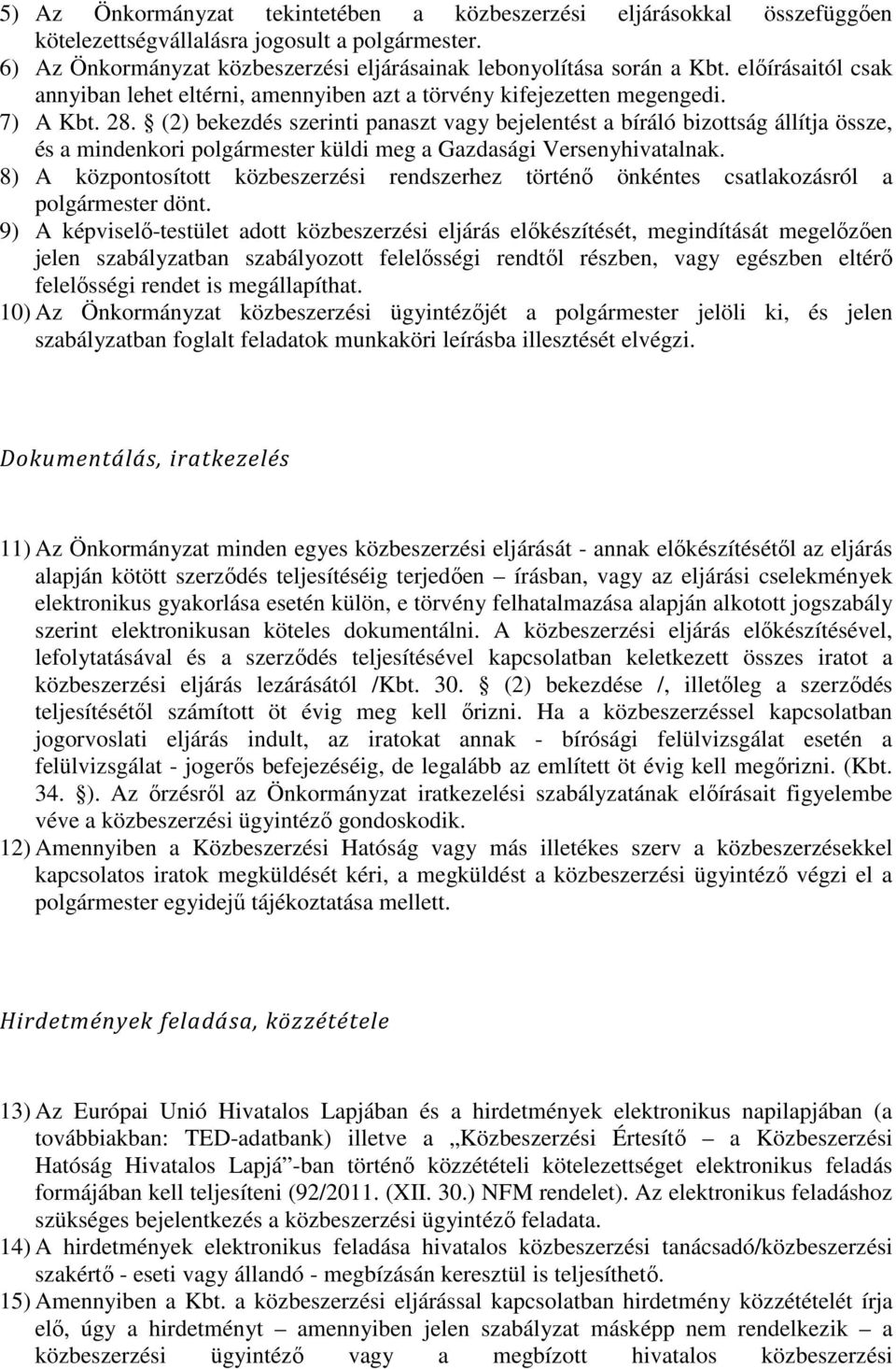 (2) bekezdés szerinti panaszt vagy bejelentést a bíráló bizottság állítja össze, és a mindenkori polgármester küldi meg a Gazdasági Versenyhivatalnak.