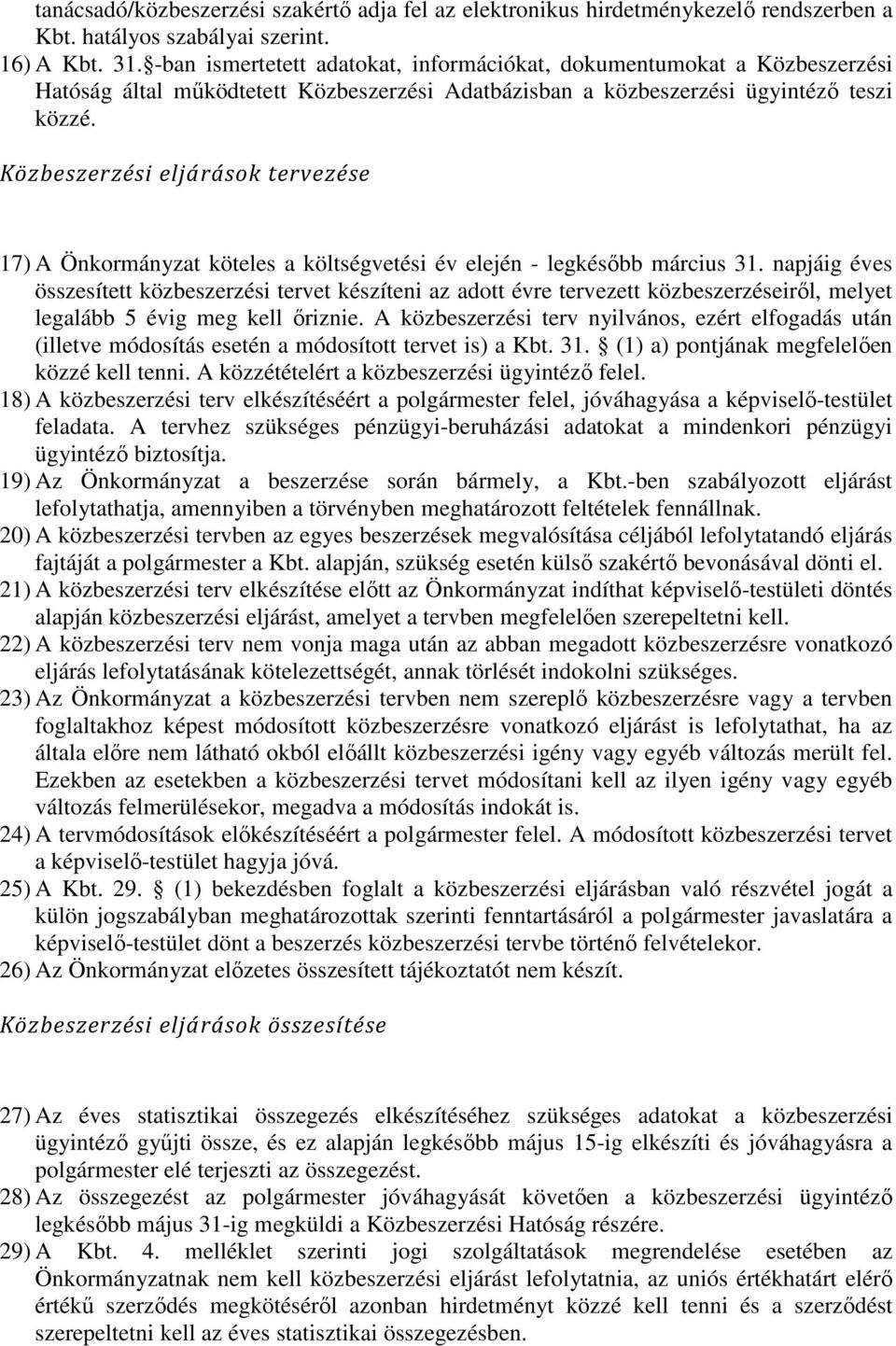 Közbeszerzési eljárások tervezése 17) A Önkormányzat köteles a költségvetési év elején - legkésőbb március 31.