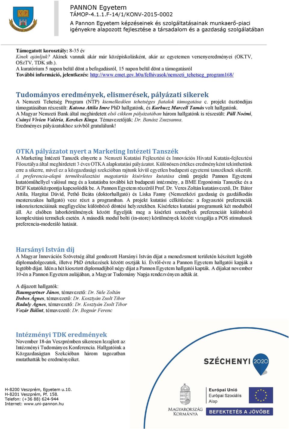 h0u/felhivasok/nemzeti_tehetseg_program168/ Tudományos eredmények, elismerések, pályázati sikerek A Nemzeti Tehetség Program (NTP) kiemelkedően tehetséges fiatalok támogatása c.