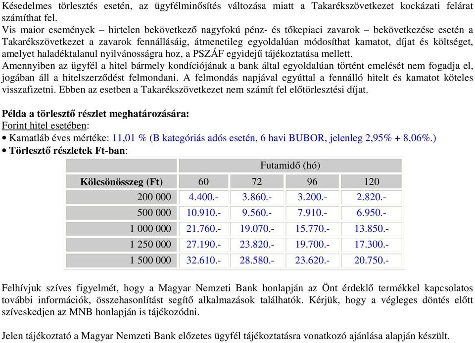 költséget, amelyet haladéktalanul nyilvánosságra hoz, a PSZÁF egyidejű tájékoztatása mellett.