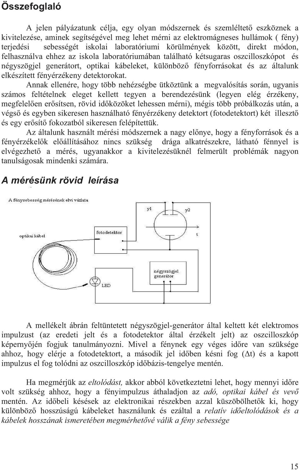 fényforrásokat és az általunk elkészített fényérzékeny detektorokat.