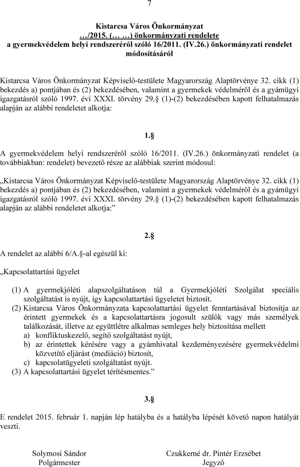 cikk (1) bekezdés a) pontjában és (2) bekezdésében, valamint a gyermekek védelméről és a gyámügyi igazgatásról szóló 1997. évi XXXI. törvény 29.