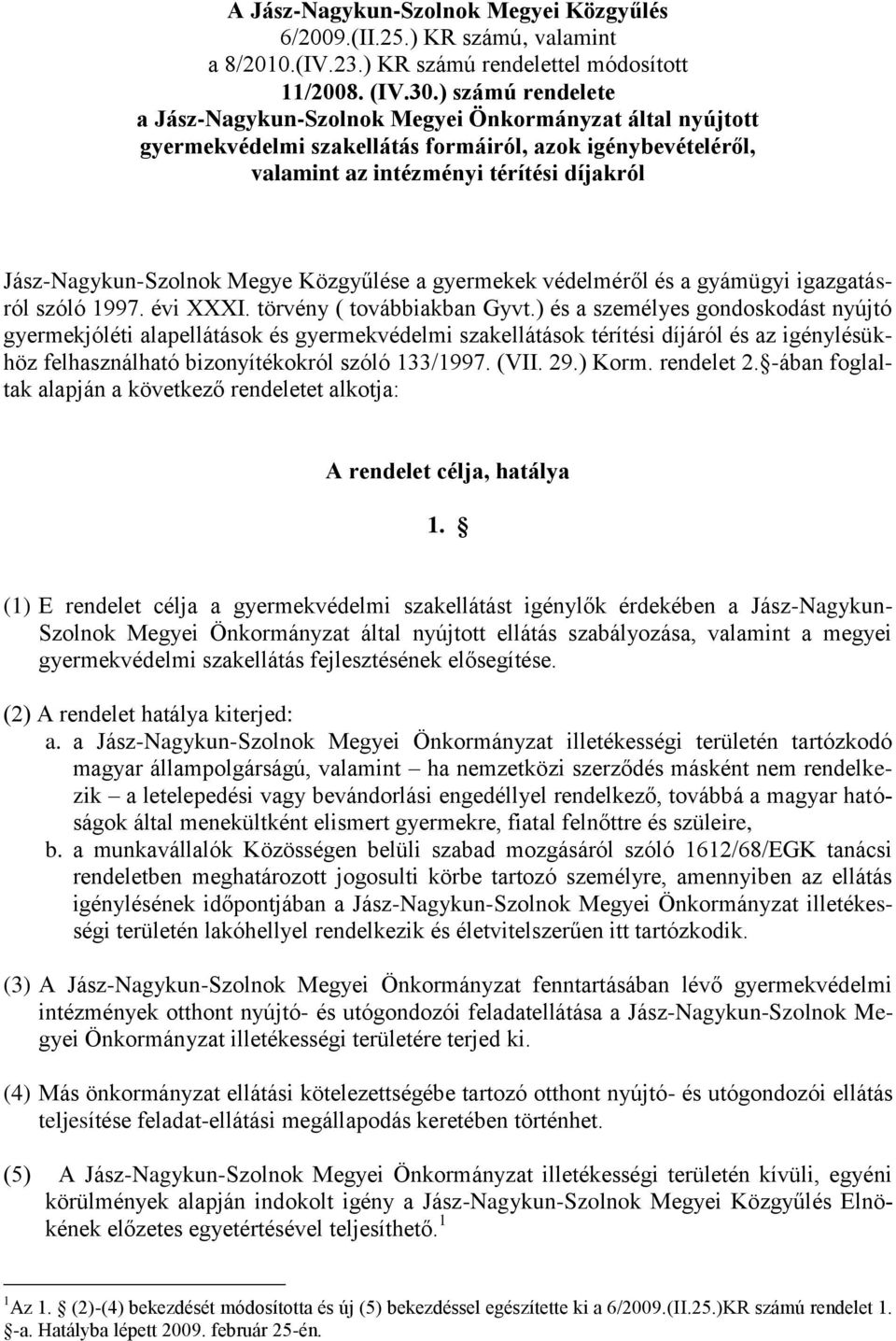 Megye Közgyűlése a gyermekek védelméről és a gyámügyi igazgatásról szóló 1997. évi XXXI. törvény ( továbbiakban Gyvt.