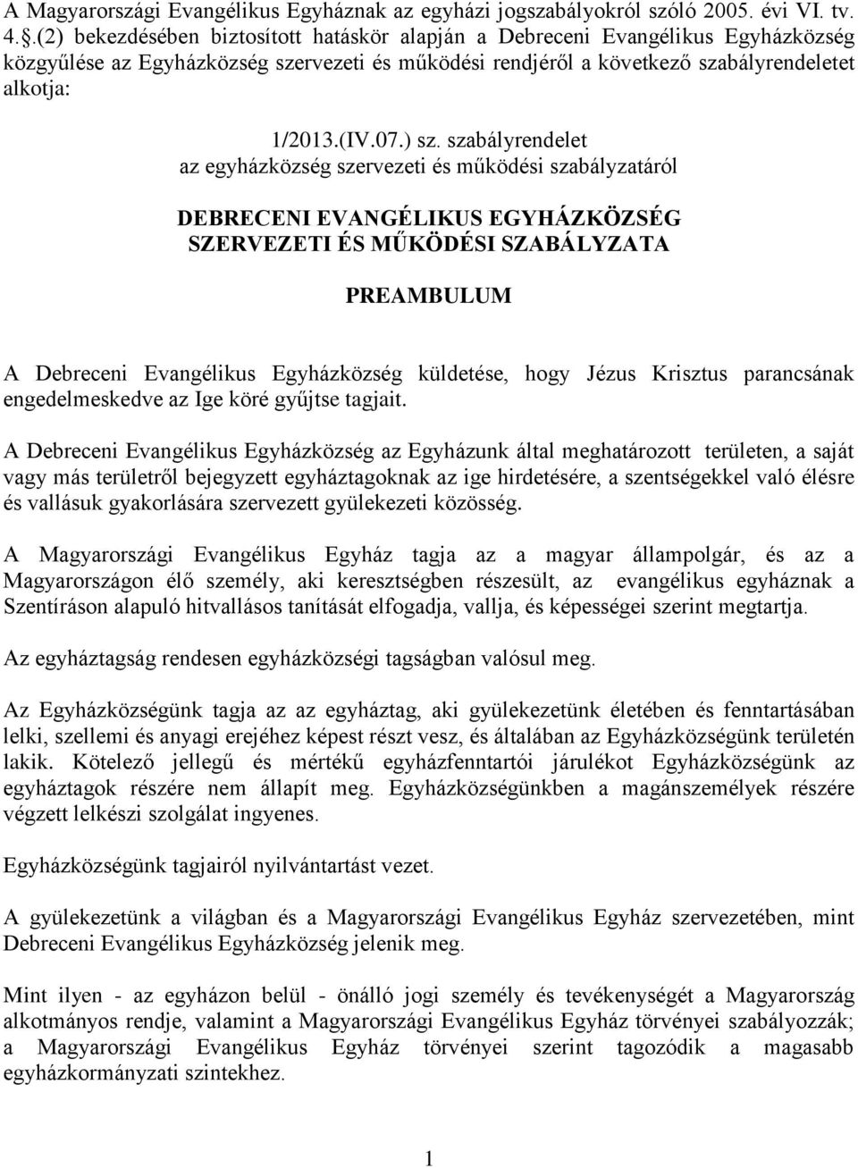 ) sz. szabályrendelet az egyházközség szervezeti és működési szabályzatáról DEBRECENI EVANGÉLIKUS EGYHÁZKÖZSÉG SZERVEZETI ÉS MŰKÖDÉSI SZABÁLYZATA PREAMBULUM A Debreceni Evangélikus Egyházközség