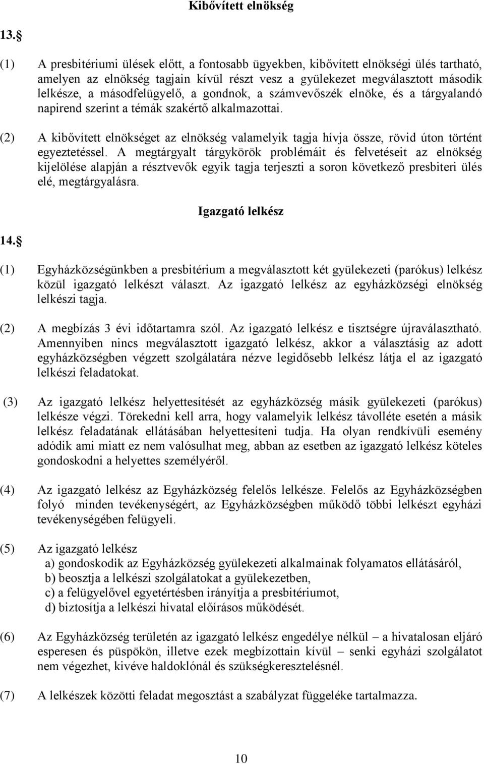 a gondnok, a számvevőszék elnöke, és a tárgyalandó napirend szerint a témák szakértő alkalmazottai.