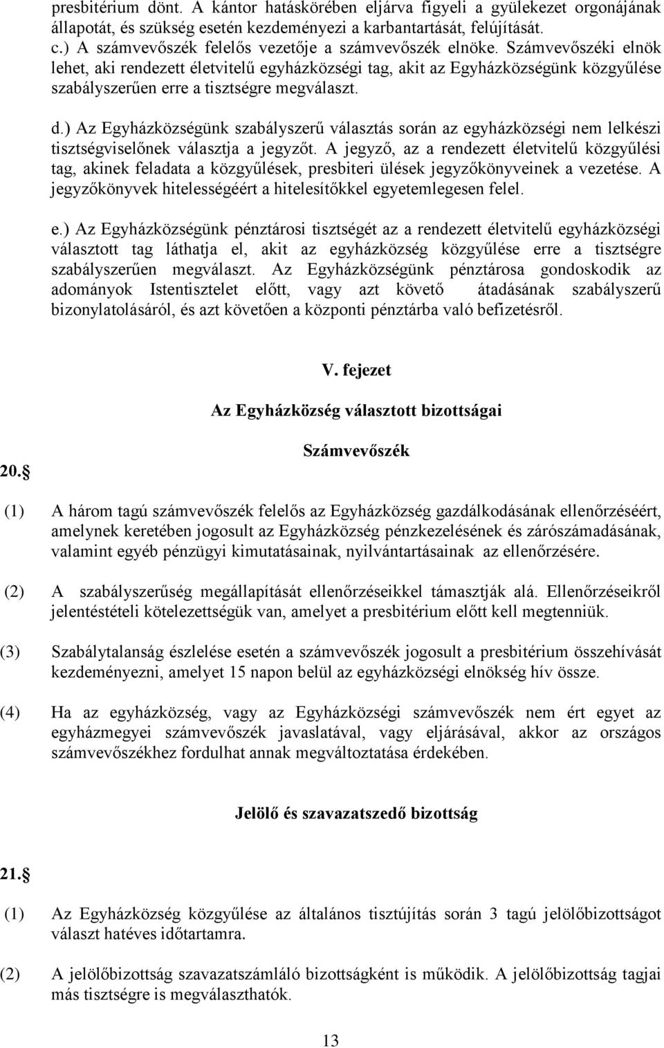Számvevőszéki elnök lehet, aki rendezett életvitelű egyházközségi tag, akit az Egyházközségünk közgyűlése szabályszerűen erre a tisztségre megválaszt. d.