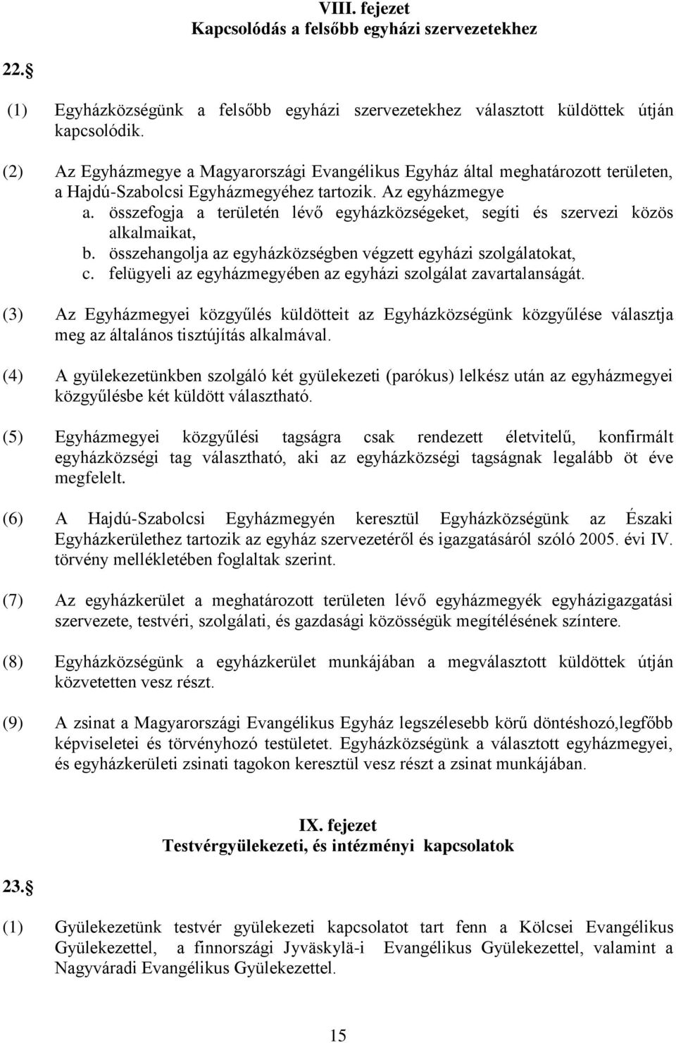 összefogja a területén lévő egyházközségeket, segíti és szervezi közös alkalmaikat, b. összehangolja az egyházközségben végzett egyházi szolgálatokat, c.