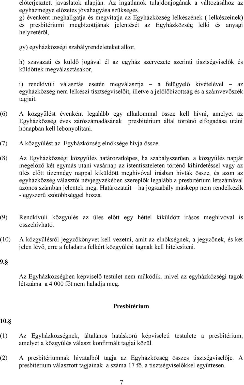 szabályrendeleteket alkot, h) szavazati és küldő jogával él az egyház szervezete szerinti tisztségviselők és küldöttek megválasztásakor, i) rendkívüli választás esetén megválasztja a felügyelő
