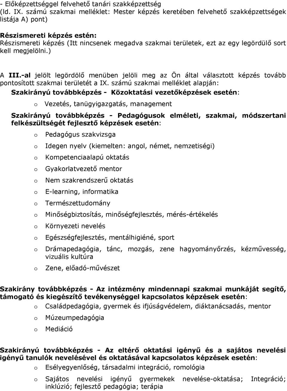 legördülő sort kell megjelölni.) A III.-al jelölt legördölő menüben jelöli meg az Ön által választott képzés tovább pontosított szakmai területét a IX.