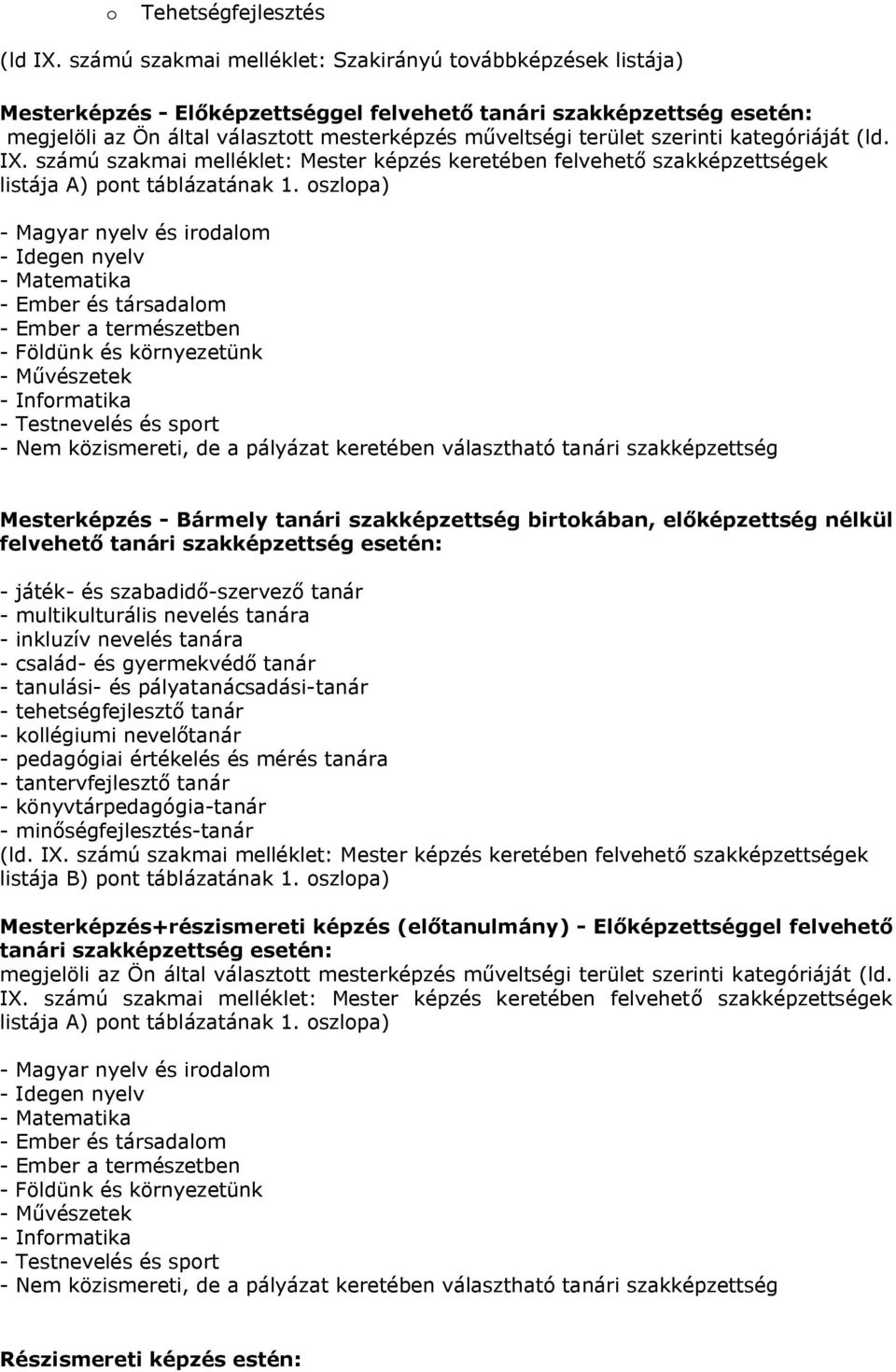 szerinti kategóriáját (ld. IX. számú szakmai melléklet: Mester képzés keretében felvehető szakképzettségek listája A) pont táblázatának 1.