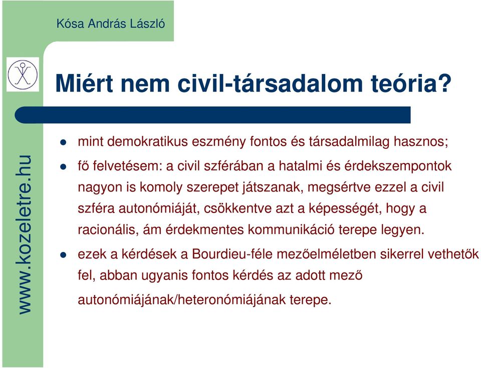 érdekszempontok nagyon is komoly szerepet játszanak, megsértve ezzel a civil szféra autonómiáját, csökkentve azt a