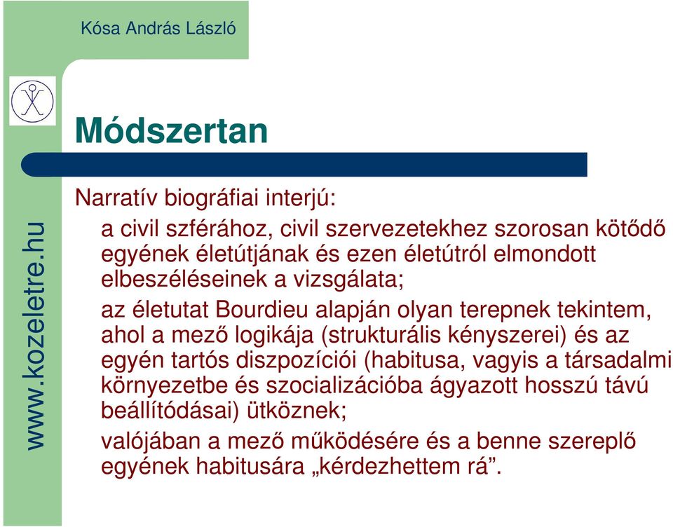 (strukturális kényszerei) és az egyén tartós diszpozíciói (habitusa, vagyis a társadalmi környezetbe és szocializációba