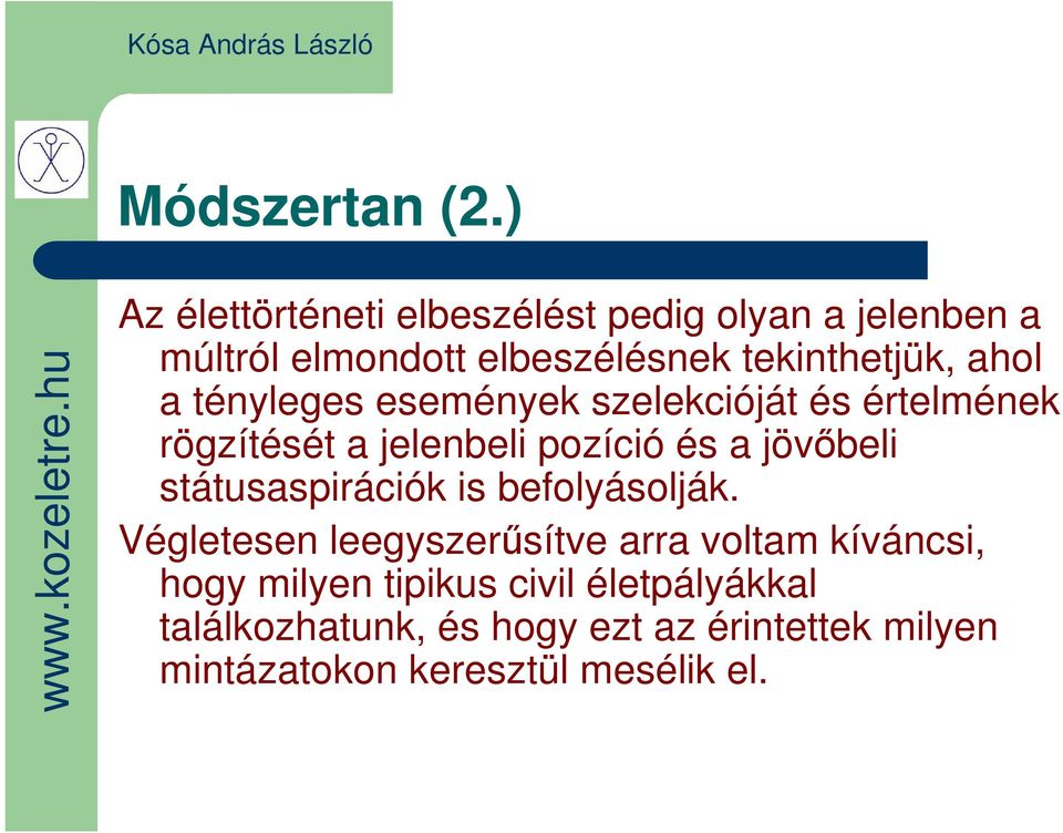 ahol a tényleges események szelekcióját és értelmének rögzítését a jelenbeli pozíció és a jövőbeli